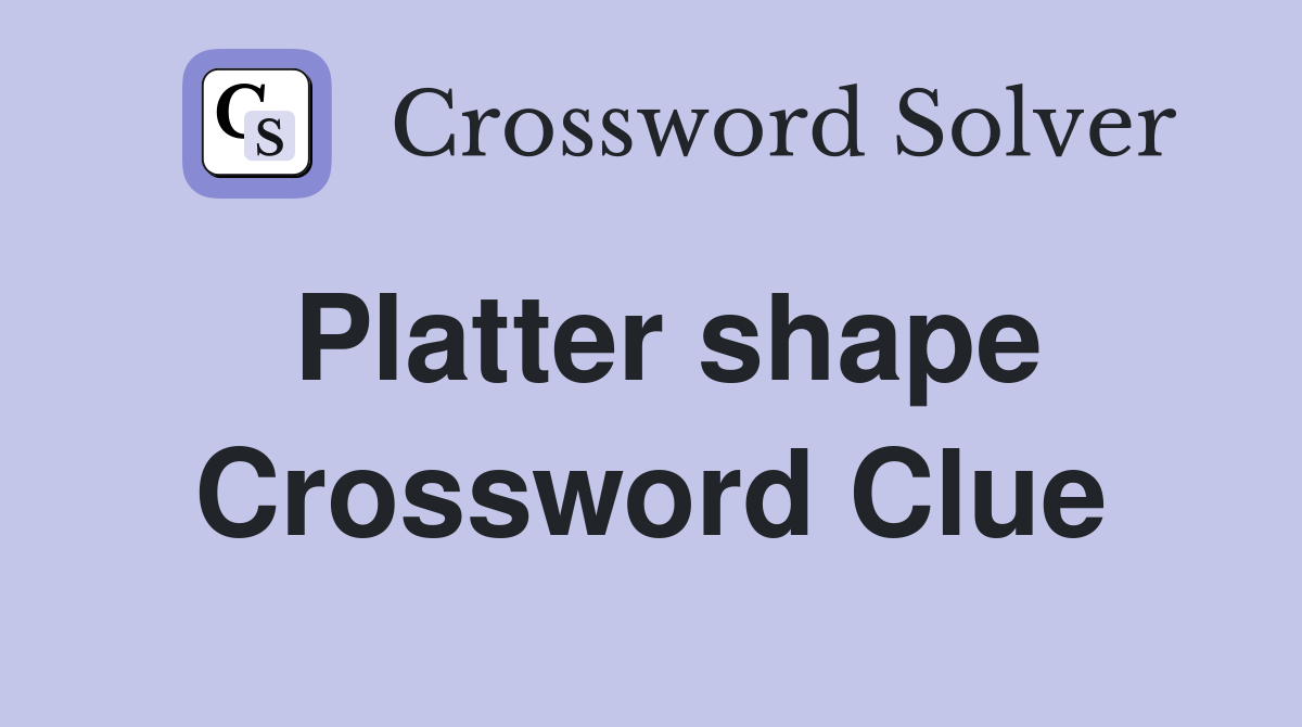 Platter shape Crossword Clue