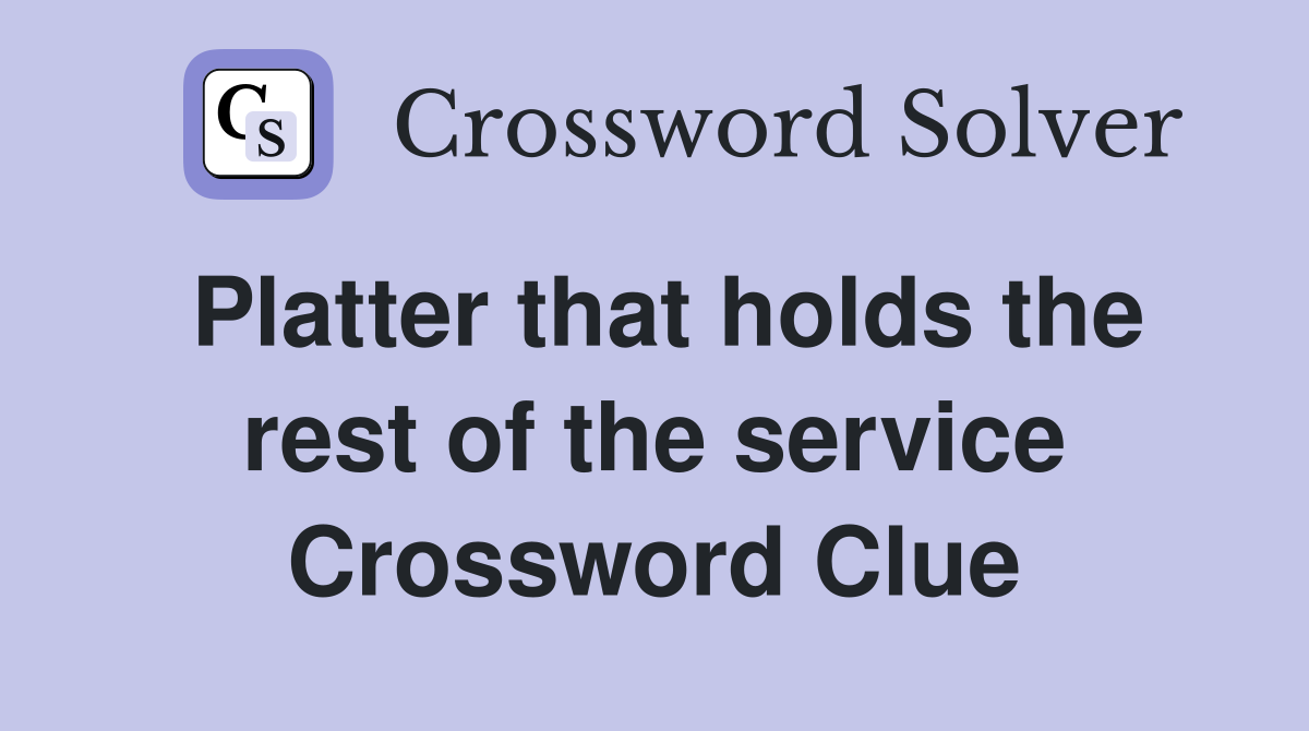 Platter that holds the rest of the service Crossword Clue