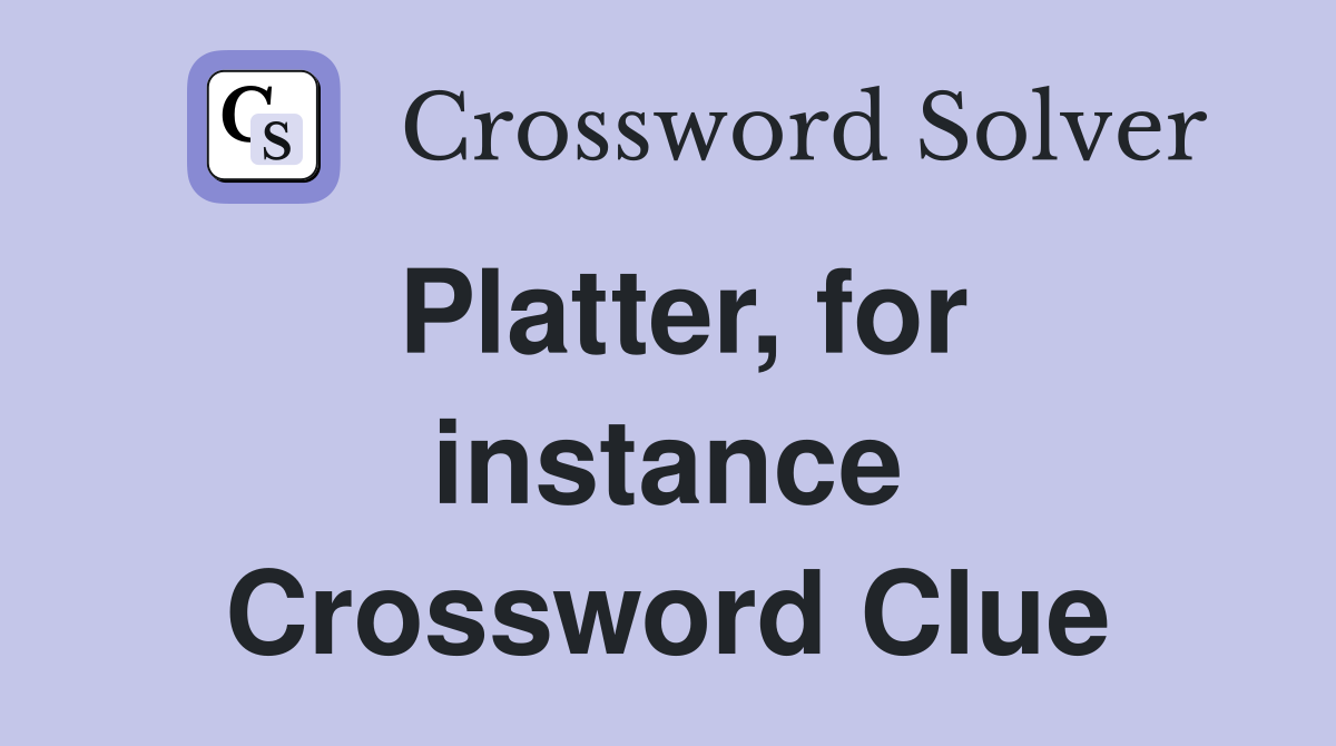 Platter, for instance Crossword Clue