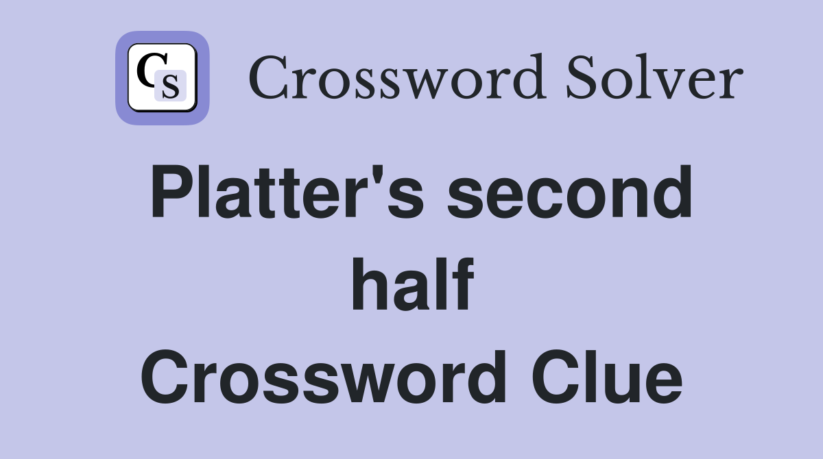 Platter's second half Crossword Clue