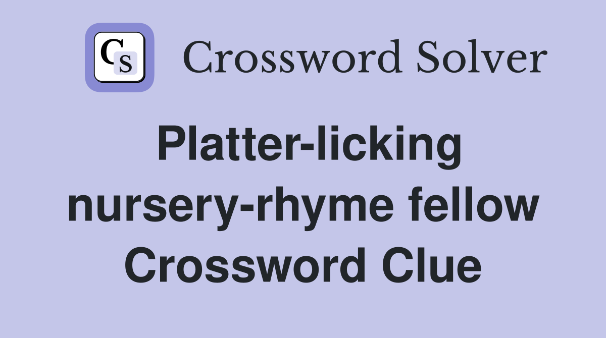 Platter-licking nursery-rhyme fellow Crossword Clue