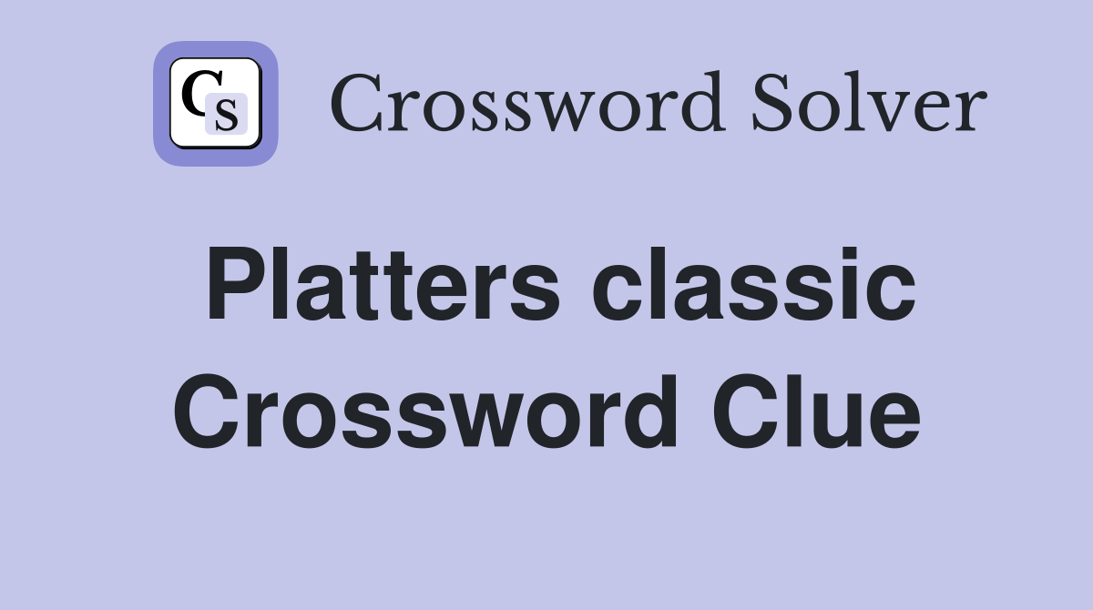 Platters classic Crossword Clue
