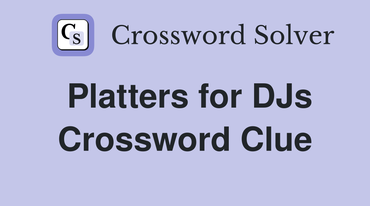 Platters for DJs Crossword Clue