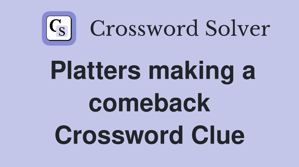 Platters making a comeback Crossword Clue