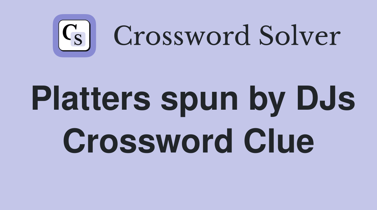 Platters spun by DJs Crossword Clue