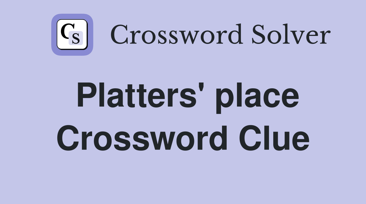 Platters' place Crossword Clue