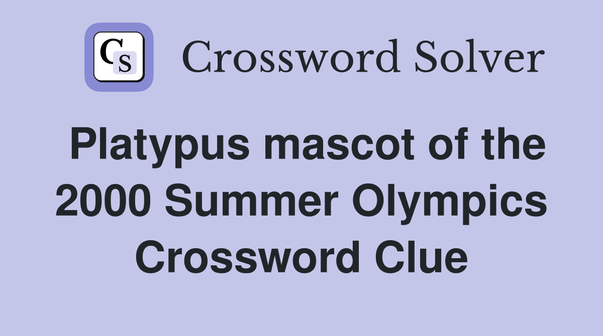 Platypus mascot of the 2000 Summer Olympics Crossword Clue