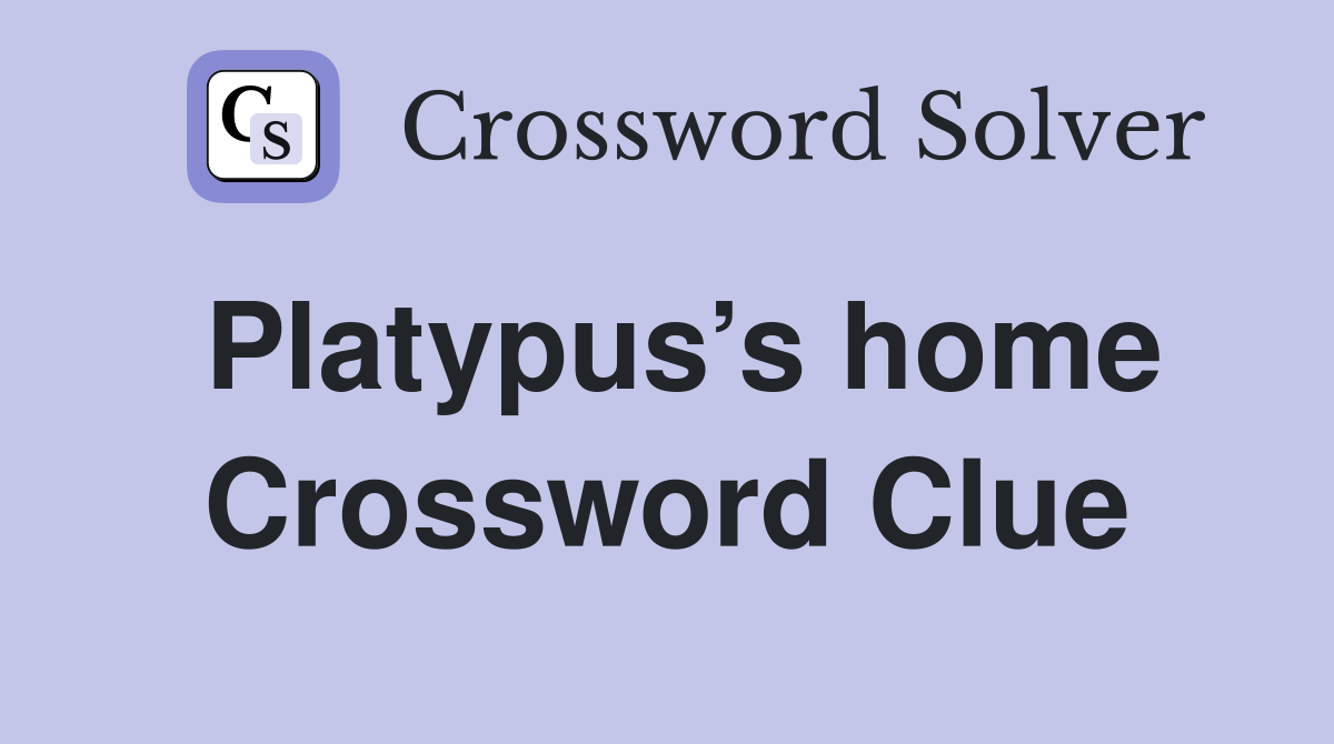 Platypus’s home Crossword Clue