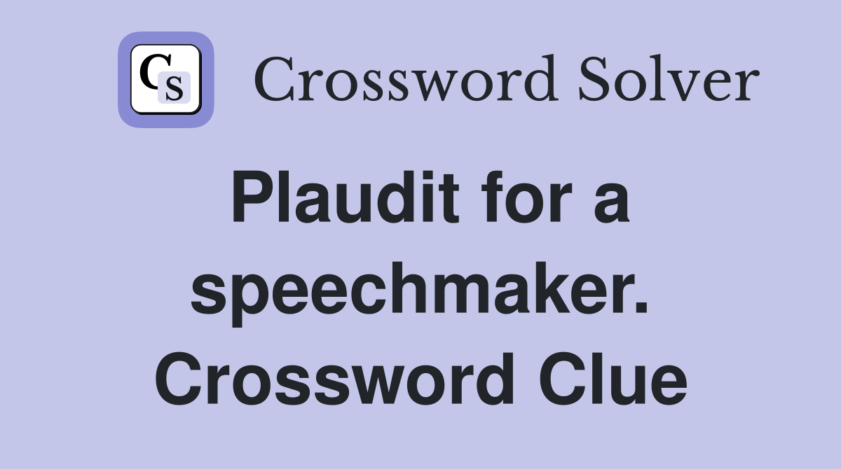 Plaudit for a speechmaker. Crossword Clue