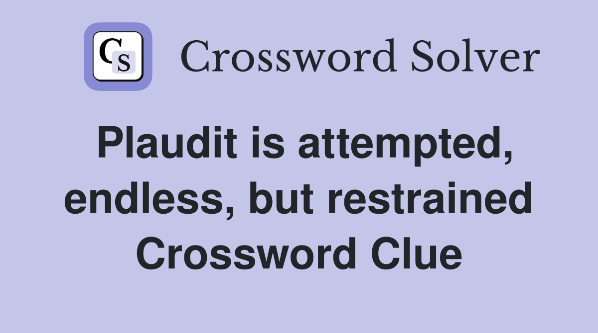 Plaudit is attempted, endless, but restrained Crossword Clue