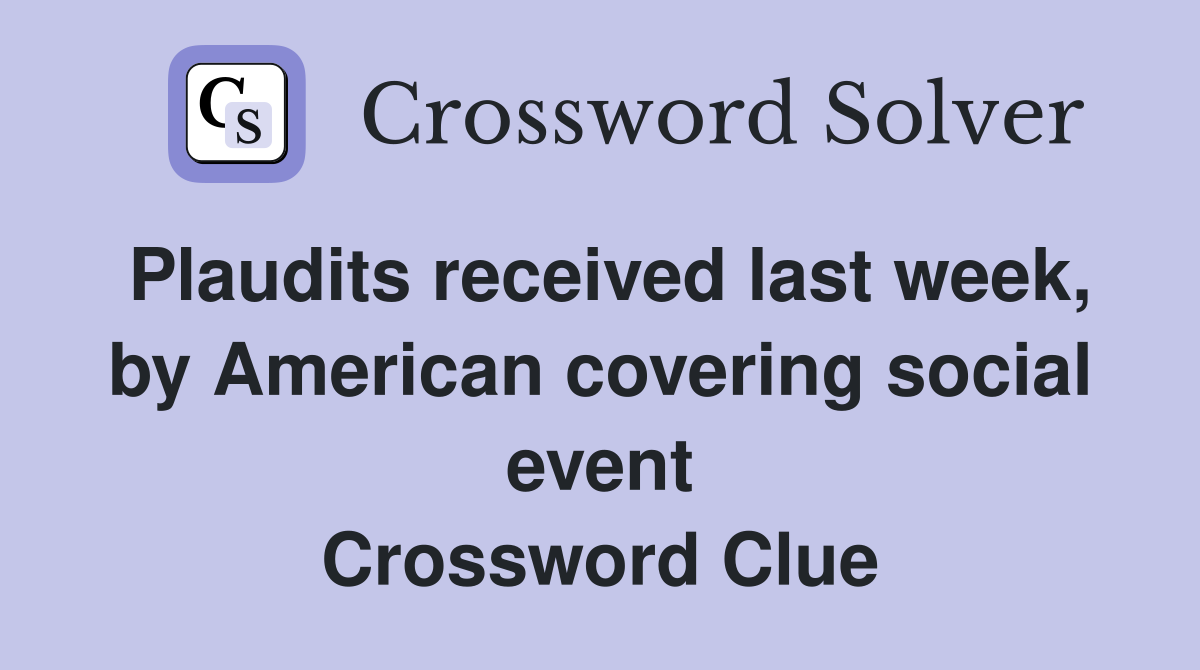 Plaudits received last week, by American covering social event Crossword Clue