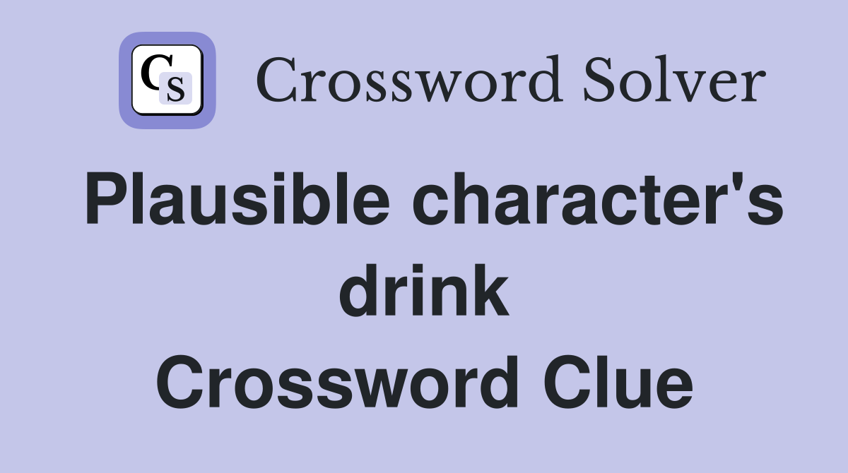 Plausible character's drink Crossword Clue