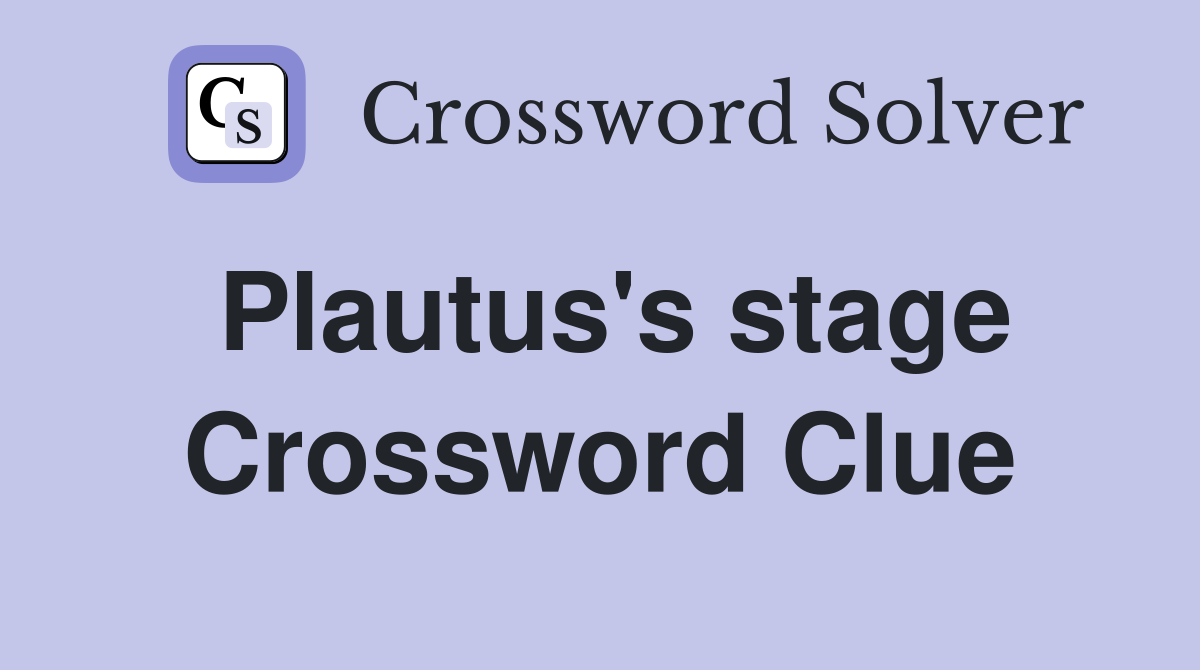 Plautus's stage Crossword Clue