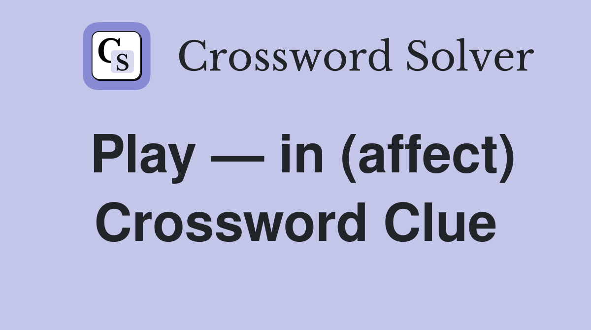 Play — in (affect) Crossword Clue