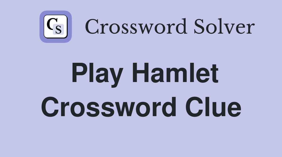 Play Hamlet Crossword Clue