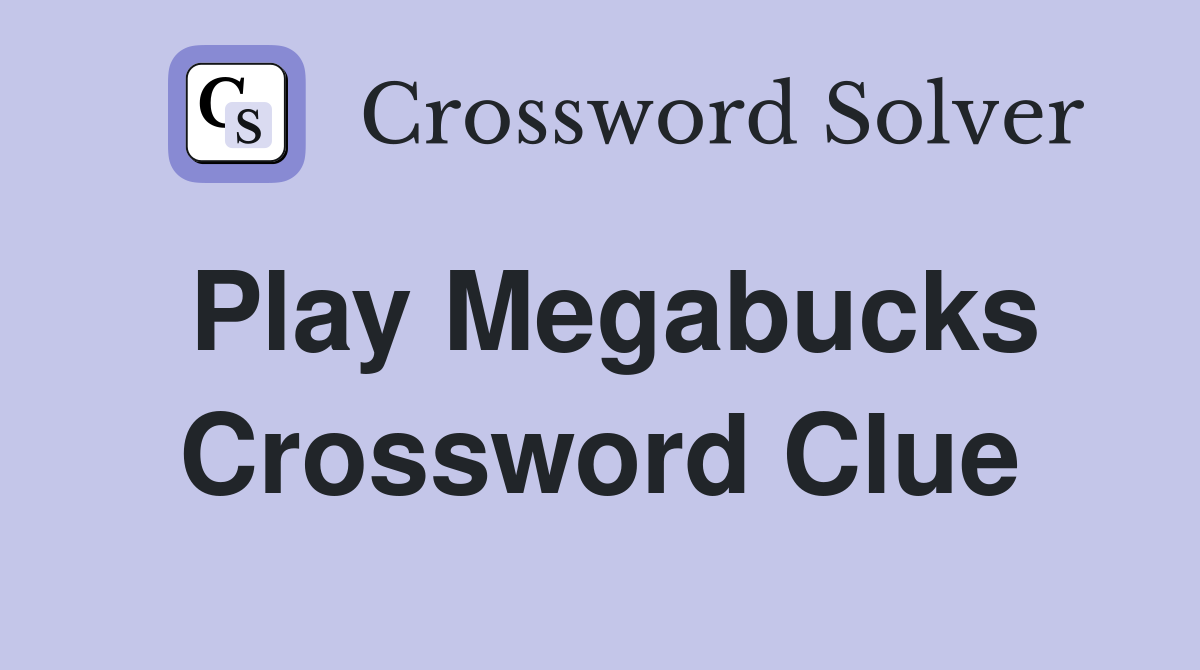 Play Megabucks Crossword Clue