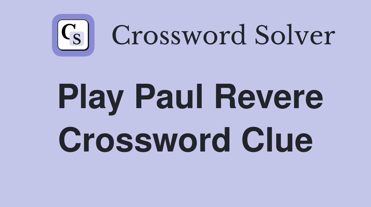 Play Paul Revere Crossword Clue