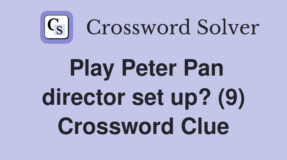 Play Peter Pan director set up? (9) Crossword Clue