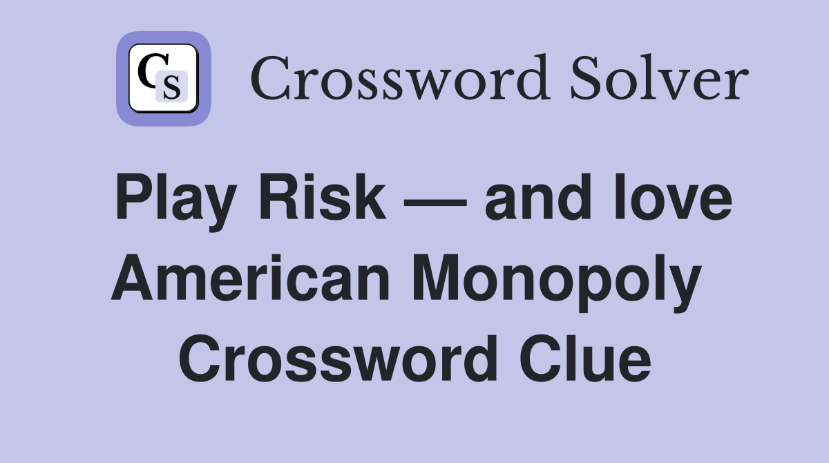 Play Risk — and love American Monopoly  Crossword Clue