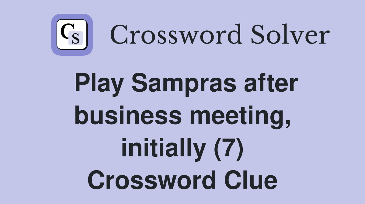 Play Sampras after business meeting, initially (7) Crossword Clue