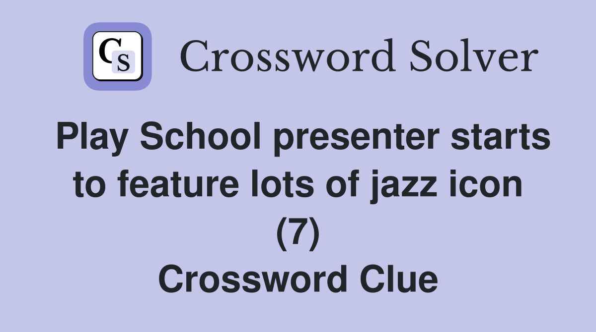 Play School presenter starts to feature lots of jazz icon (7) Crossword Clue