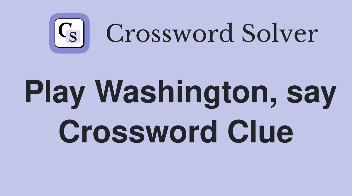 Play Washington, say Crossword Clue