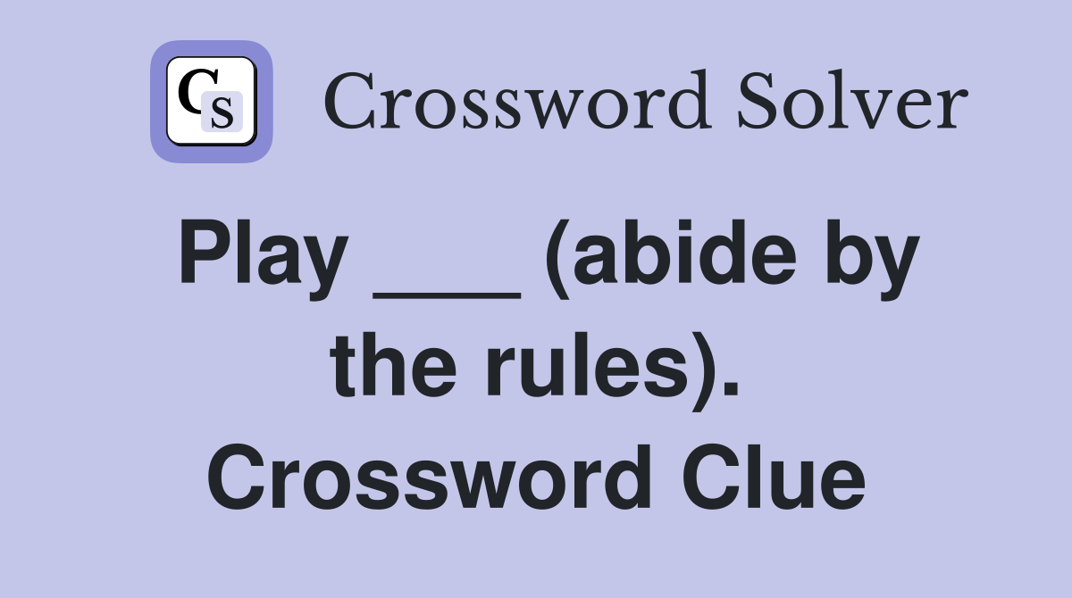 Play ___ (abide by the rules). Crossword Clue