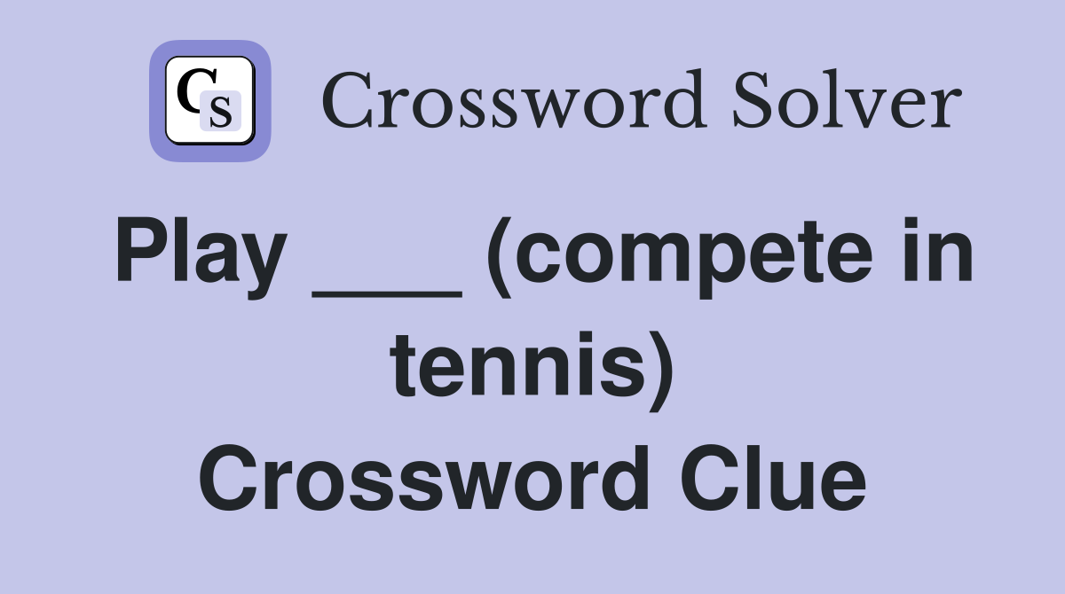 Play ___ (compete in tennis) Crossword Clue