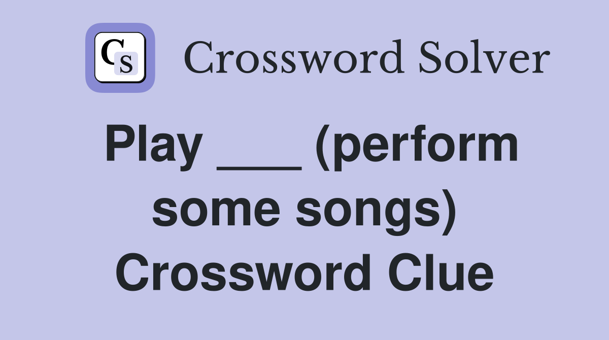 Play ___ (perform some songs) Crossword Clue