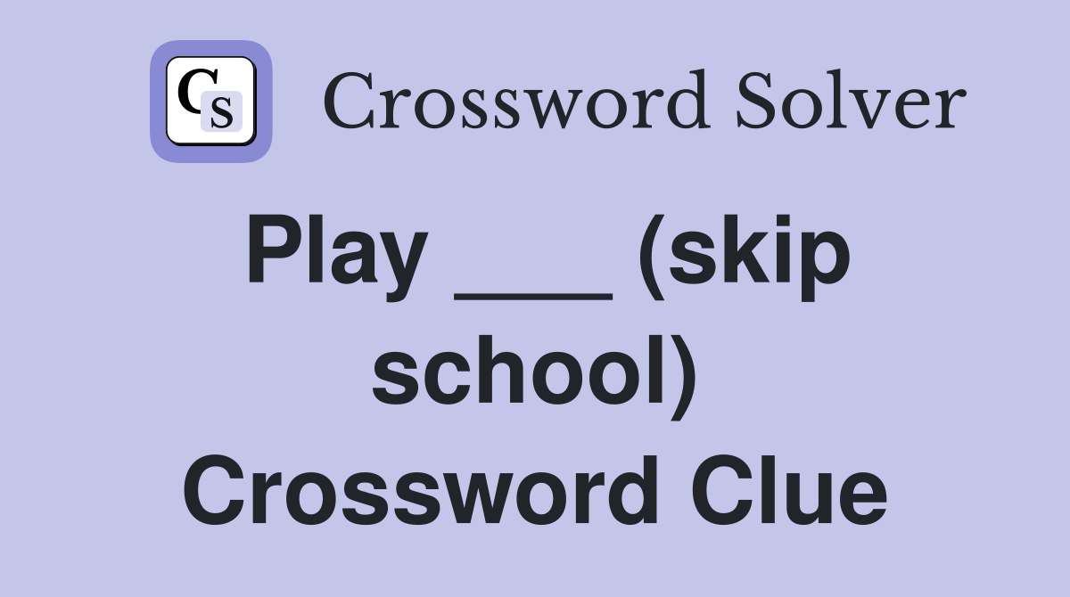 Play ___ (skip school) Crossword Clue