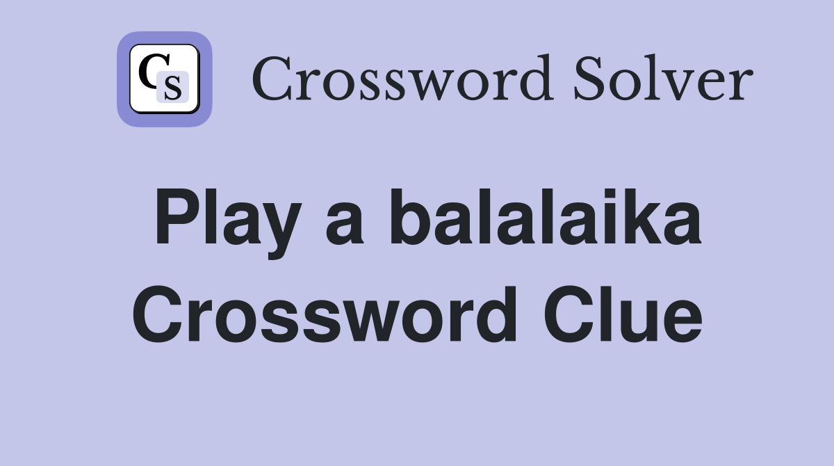Play a balalaika Crossword Clue