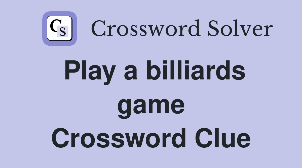 Play a billiards game Crossword Clue