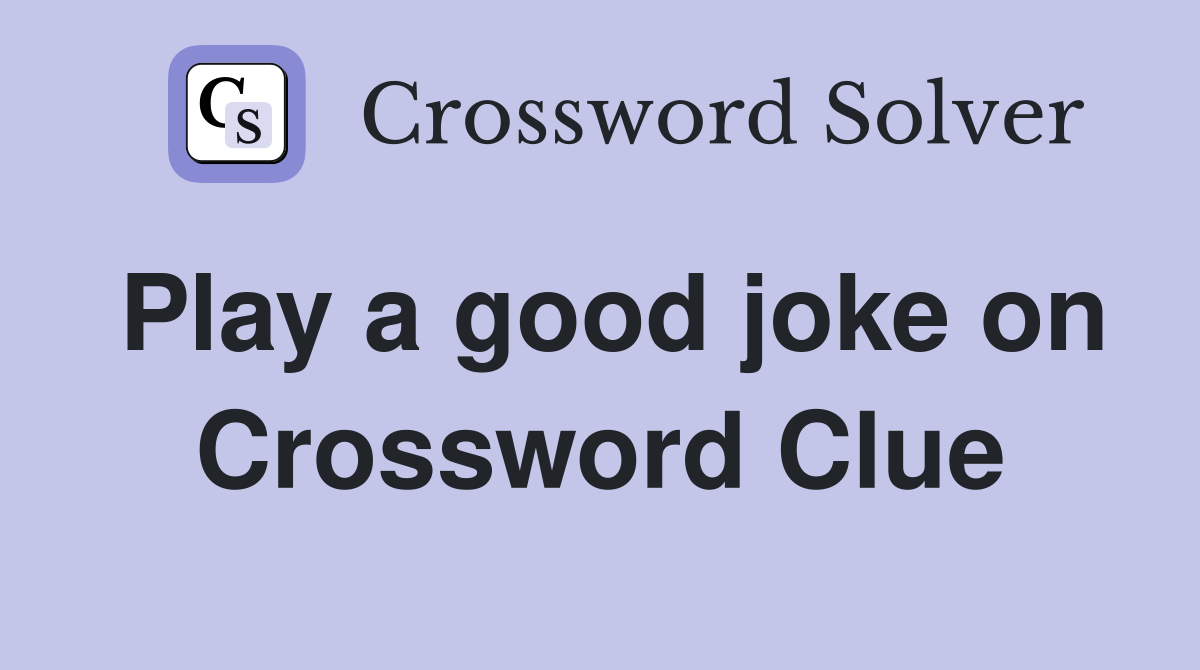 Play a good joke on Crossword Clue