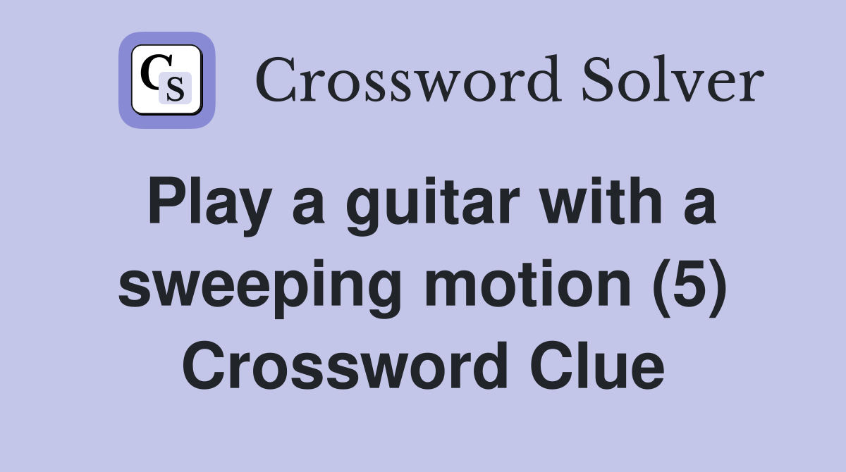 Play a guitar with a sweeping motion (5) Crossword Clue