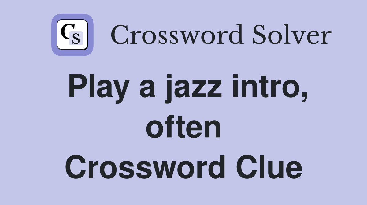 Play a jazz intro, often Crossword Clue
