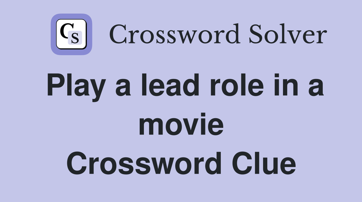 Play a lead role in a movie Crossword Clue