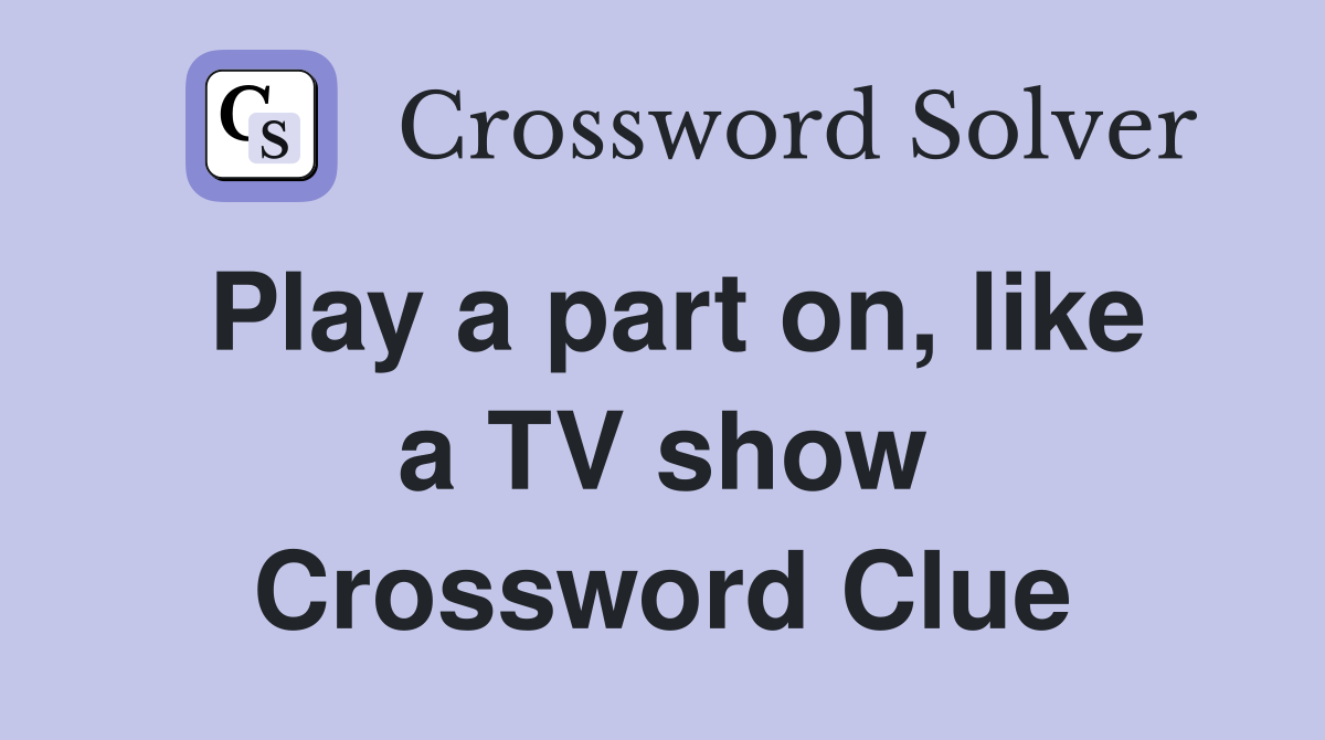 Play a part on, like a TV show Crossword Clue