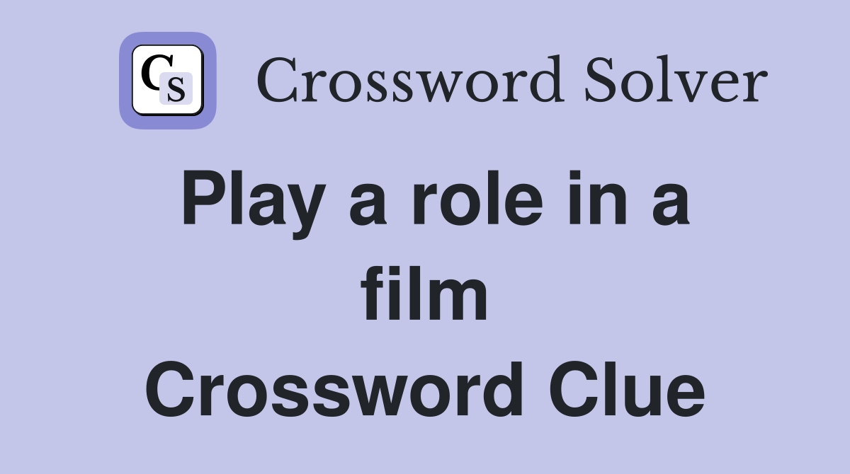 Play a role in a film Crossword Clue