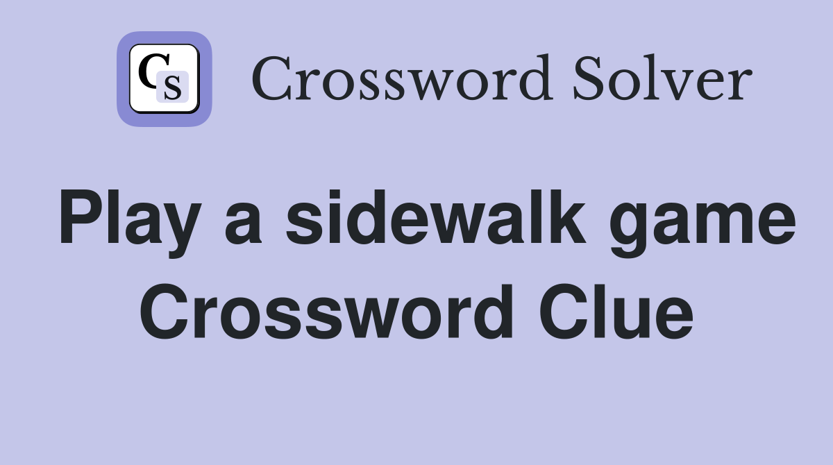 Play a sidewalk game Crossword Clue