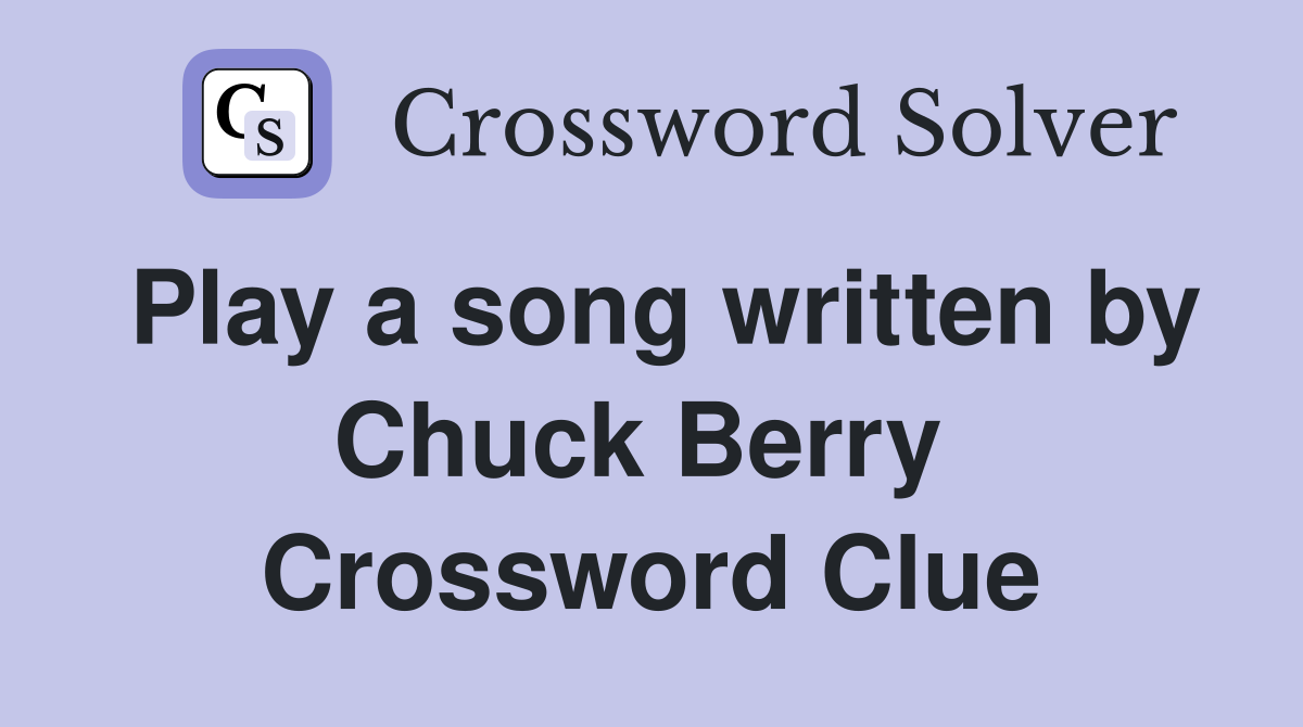 Play a song written by Chuck Berry  Crossword Clue
