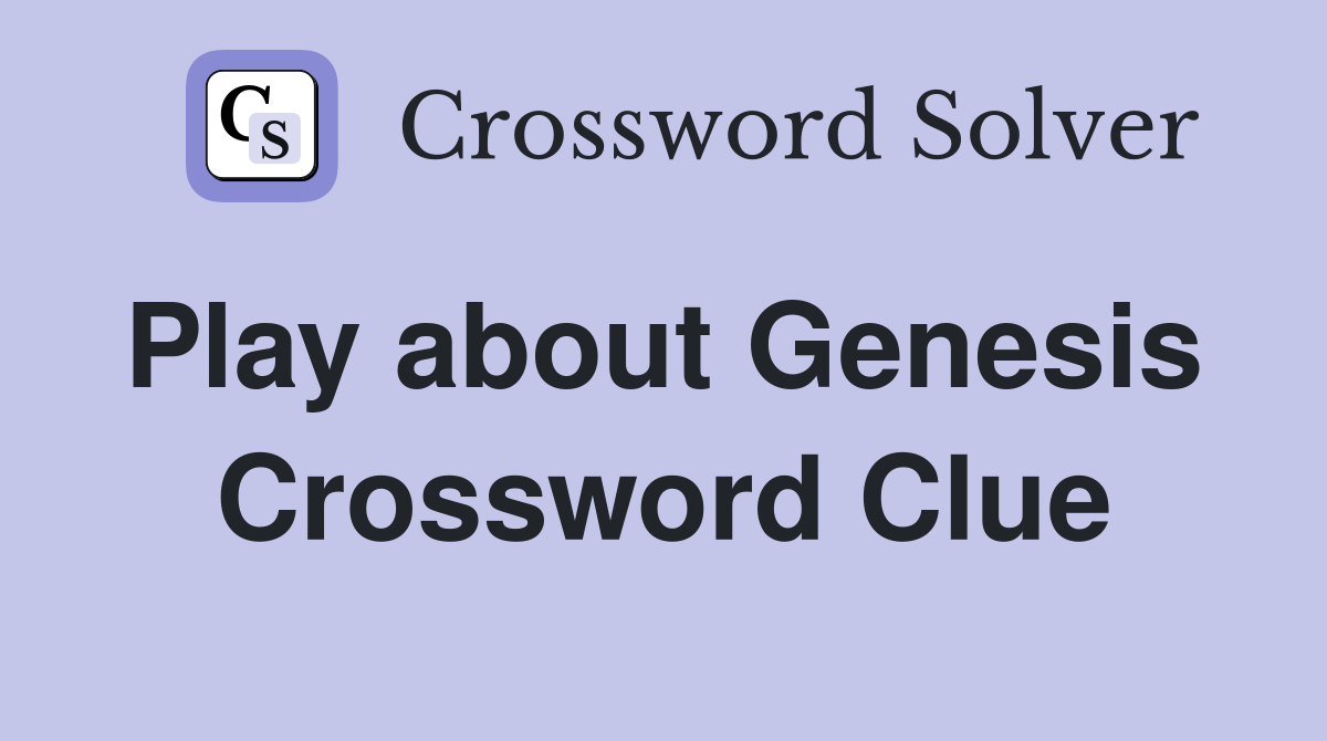 Play about Genesis  Crossword Clue