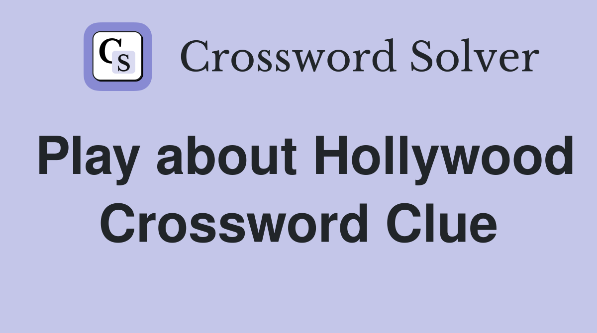 Play about Hollywood Crossword Clue