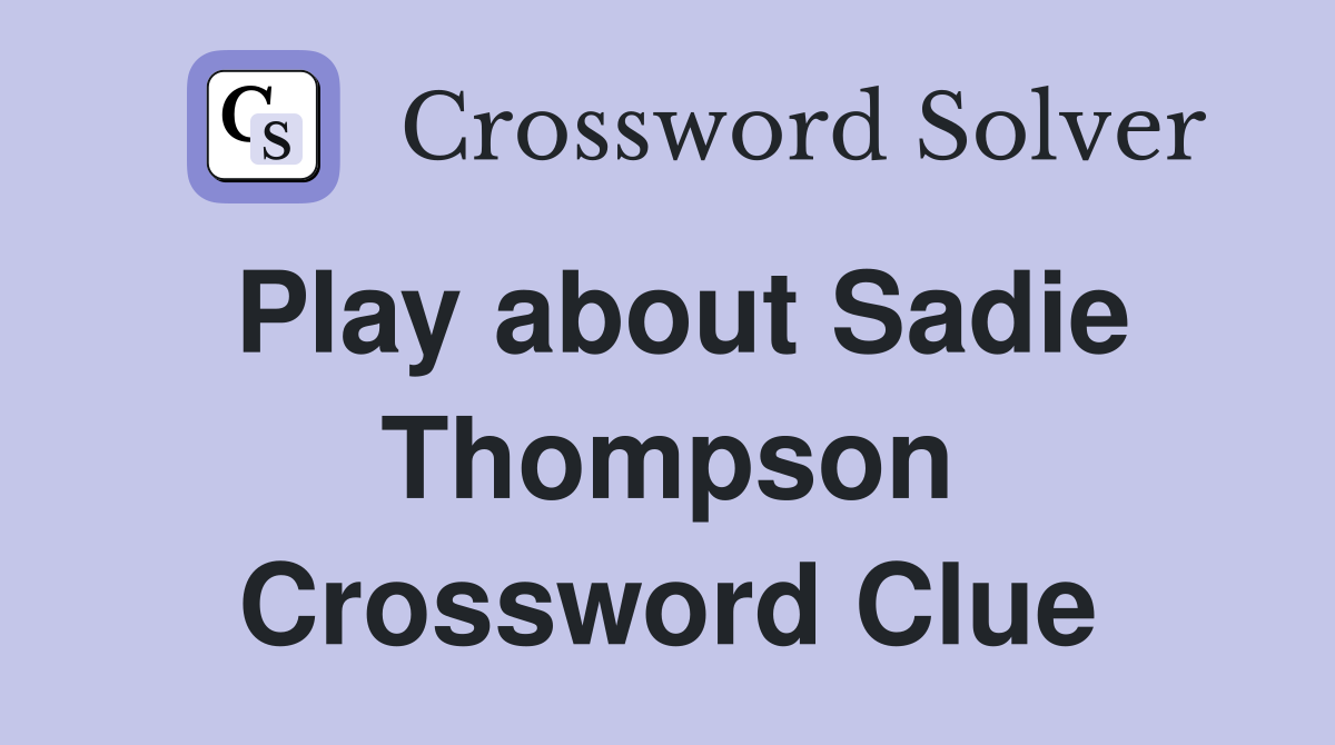 Play about Sadie Thompson Crossword Clue