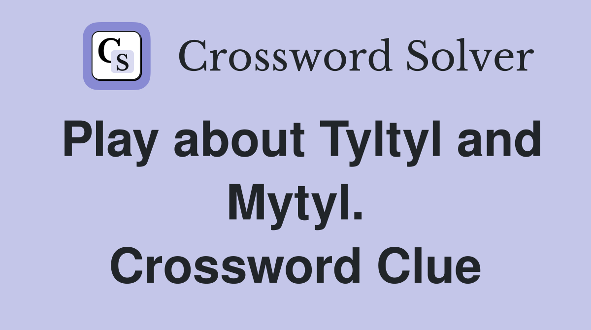 Play about Tyltyl and Mytyl. Crossword Clue