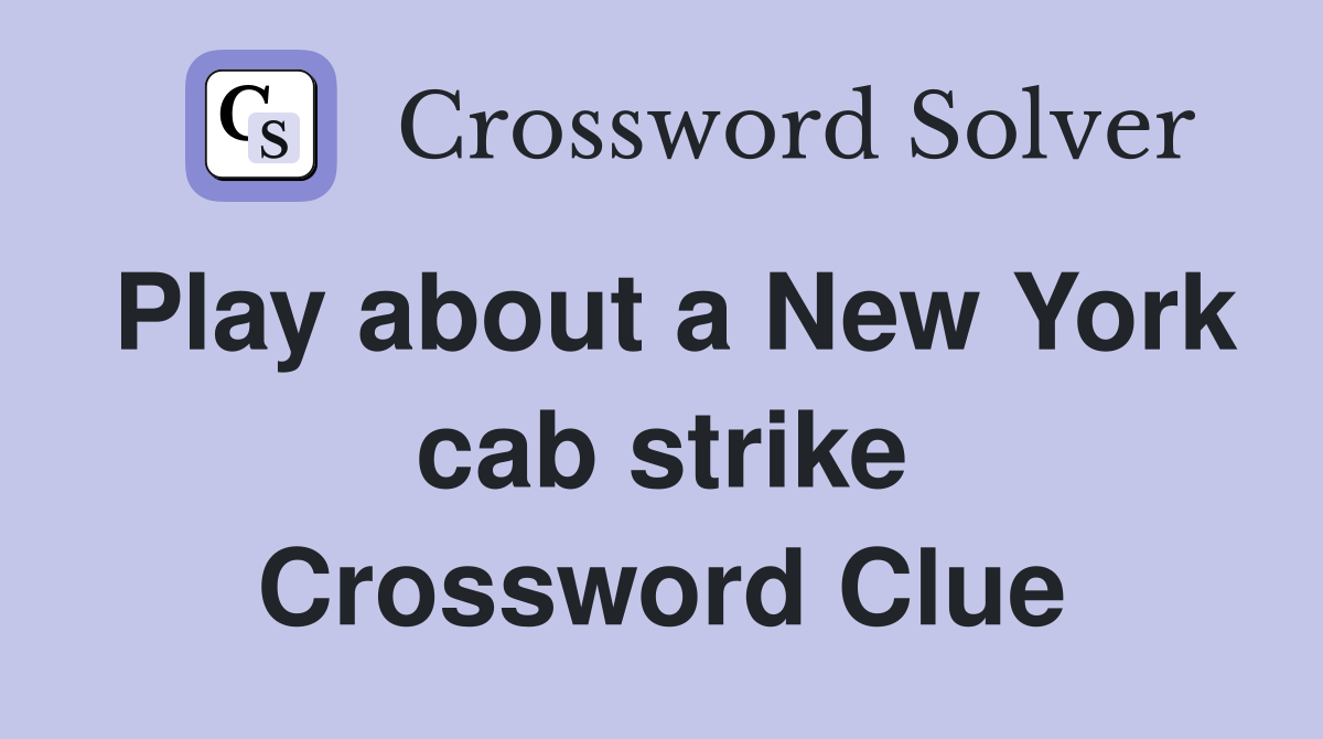 Play about a New York cab strike Crossword Clue