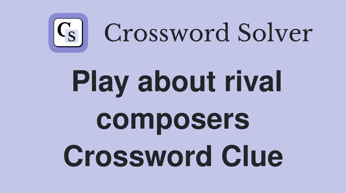 Play about rival composers Crossword Clue