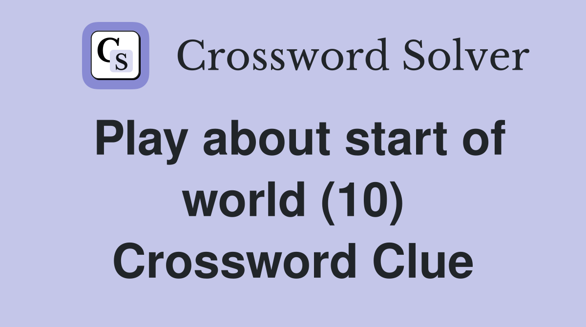 Play about start of world (10) Crossword Clue
