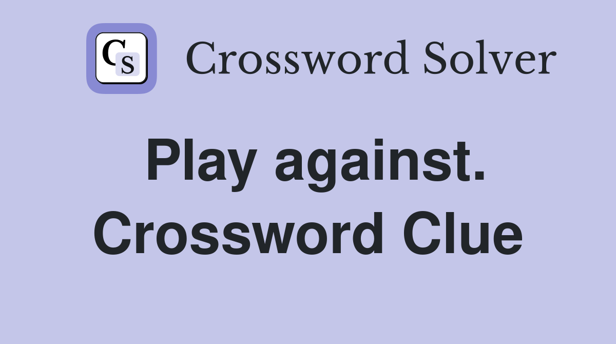 Play against. Crossword Clue