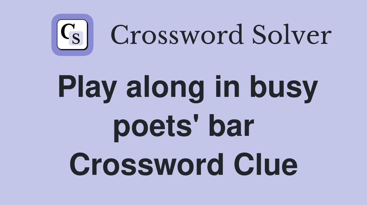 Play along in busy poets' bar Crossword Clue