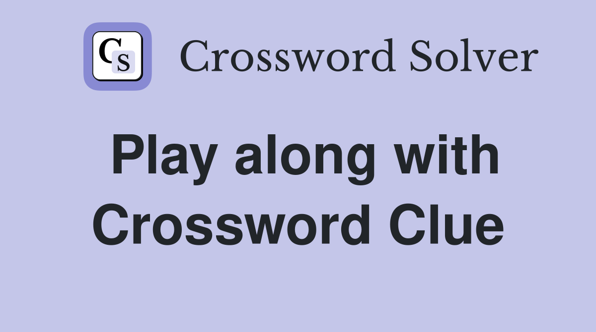 Play along with Crossword Clue